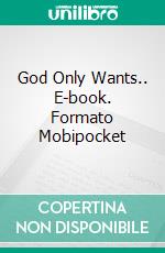 God Only Wants.. E-book. Formato Mobipocket ebook di Adrian Salama.