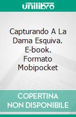 Capturando A La Dama Esquiva. E-book. Formato Mobipocket