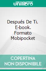 Después De Ti. E-book. Formato Mobipocket ebook di Sunshine Rodgers