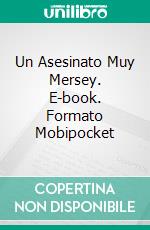 Un Asesinato Muy Mersey. E-book. Formato Mobipocket ebook