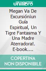 Megan Va De Excursión¡un Guía Espiritual, Un Tigre Fantasma Y Una Madre Aterradora!. E-book. Formato Mobipocket ebook di Owen Jones