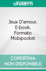 Jeux D'amour. E-book. Formato Mobipocket ebook