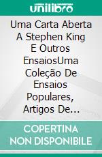 Uma Carta Aberta A Stephen King E Outros EnsaiosUma Coleção De Ensaios Populares, Artigos De Revistas E Blogs Sobre A Vida, O Universo E Tudo Mais.. E-book. Formato Mobipocket ebook