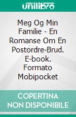 Meg Og Min Familie - En Romanse Om En  Postordre-Brud. E-book. Formato Mobipocket ebook