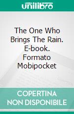 The One Who Brings The Rain. E-book. Formato Mobipocket ebook