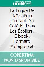 La Fugue De RaïssaPour L'enfant D'à Côté Et Tous Les Écoliers. E-book. Formato Mobipocket ebook