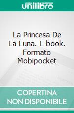 La Princesa De La Luna. E-book. Formato Mobipocket ebook