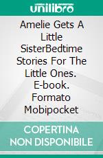 Amelie Gets A Little SisterBedtime Stories For The Little Ones. E-book. Formato Mobipocket ebook di Eva Markert