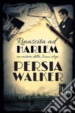 Rinascita Ad HarlemUn Mistero Della Jazz Age. E-book. Formato Mobipocket ebook