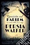 Rinascita Ad HarlemUn Mistero Della Jazz Age. E-book. Formato Mobipocket ebook di Persia Walker