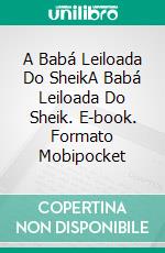 A Babá Leiloada Do SheikA Babá Leiloada Do Sheik. E-book. Formato Mobipocket ebook di Alexa Montes