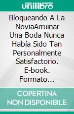 Bloqueando A La NoviaArruinar Una Boda Nunca Había Sido Tan Personalmente Satisfactorio. E-book. Formato Mobipocket ebook