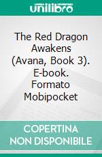 The Red Dragon Awakens (Avana, Book 3). E-book. Formato Mobipocket ebook di Annie Lavigne