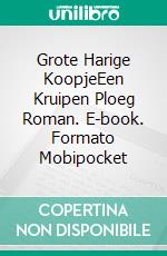 Grote Harige KoopjeEen Kruipen Ploeg Roman. E-book. Formato Mobipocket ebook di Steve Vernon