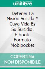 Detener La Misión Suicida Y Cuya Vida Es Su Suicidio. E-book. Formato Mobipocket ebook