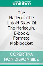 The HarlequinThe Untold Story Of The Harlequin. E-book. Formato Mobipocket ebook