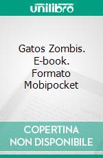 Gatos Zombis. E-book. Formato Mobipocket ebook