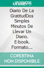 Diario De La GratitudDos Simples Minutos De Llevar Un Diario. E-book. Formato Mobipocket ebook