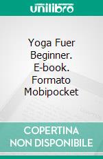 Yoga Fuer Beginner. E-book. Formato Mobipocket ebook