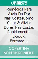 Remédios Para Alívio Da Dor Nas CostasComo Curar & Aliviar Dores Nas Costas Rapidamente. E-book. Formato Mobipocket ebook di Hiddenstuff Entertainment