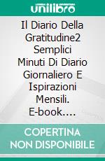 Il Diario Della Gratitudine2 Semplici Minuti Di Diario Giornaliero E Ispirazioni Mensili. E-book. Formato Mobipocket ebook