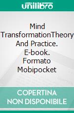 Mind TransformationTheory And Practice. E-book. Formato Mobipocket ebook