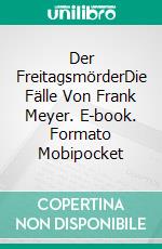 Der FreitagsmörderDie Fälle Von Frank Meyer. E-book. Formato Mobipocket ebook di Alain Ruiz