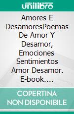 Amores E DesamoresPoemas De Amor Y Desamor, Emociones Sentimientos Amor Desamor. E-book. Formato Mobipocket ebook