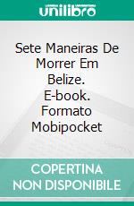 Sete Maneiras De Morrer Em Belize. E-book. Formato Mobipocket ebook