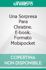 Una Sorpresa Para Christine. E-book. Formato Mobipocket ebook di Eileen Thornton