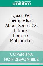 Quasi Per SempreJust About Series #3. E-book. Formato Mobipocket ebook