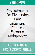 Investimento De Dividendos Para Iniciantes. E-book. Formato Mobipocket ebook