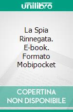 La Spia Rinnegata. E-book. Formato Mobipocket ebook di Mark O'Neill