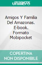 Amigos Y Familia Del Amazonas. E-book. Formato Mobipocket