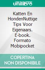 Katten En HondenNuttige Tips Voor Eigenaars. E-book. Formato Mobipocket ebook