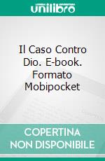 Il Caso Contro Dio. E-book. Formato Mobipocket ebook