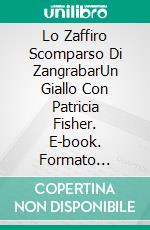 Lo Zaffiro Scomparso Di ZangrabarUn Giallo Con Patricia Fisher. E-book. Formato Mobipocket ebook di Steven Higgs