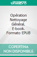 Opération Nettoyage Général. E-book. Formato EPUB ebook