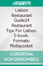 Lisbon Restaurant Guide24 Restaurant Tips For Lisbon. E-book. Formato Mobipocket ebook