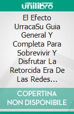 El Efecto UrracaSu Guia General Y Completa Para Sobrevivir Y Disfrutar La Retorcida Era De Las Redes Sociales.. E-book. Formato Mobipocket ebook