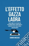 L'effetto Gazza LadraGuida Completa Ed Esaustiva Per Sopravvivere E Apprezzare La Contorta Era Dei Social Media.. E-book. Formato Mobipocket ebook