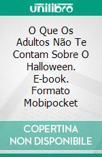 O Que Os Adultos Não Te Contam Sobre O Halloween. E-book. Formato Mobipocket ebook