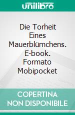 Die Torheit Eines Mauerblümchens. E-book. Formato Mobipocket ebook di Amanda Mariel