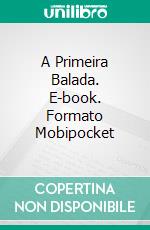 A Primeira Balada. E-book. Formato Mobipocket