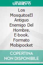 Los MosquitosEl Antiguo Enemigo Del Hombre. E-book. Formato Mobipocket ebook di Owen Jones