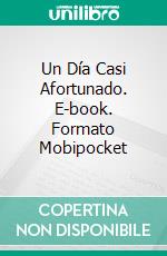 Un Día Casi Afortunado. E-book. Formato Mobipocket ebook