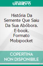 História Da Semente Que Saiu Da Sua Abóbora. E-book. Formato Mobipocket ebook di Alessandro Caselli