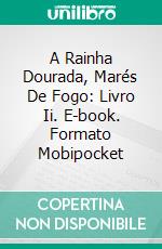 A Rainha Dourada, Marés De Fogo: Livro Ii. E-book. Formato Mobipocket ebook di Hilary Lester