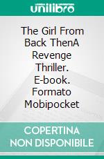 The Girl From Back ThenA Revenge Thriller. E-book. Formato EPUB ebook di Edward Hendriks