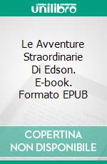 Le Avventure Straordinarie Di Edson. E-book. Formato EPUB ebook di Asher Lewis Stam